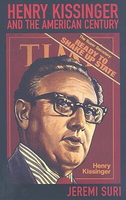 Henry Kissinger and the American Century by Jeremi Suri