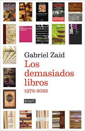 Los demasiados libros 1972-2022 by Gabriel Zaid