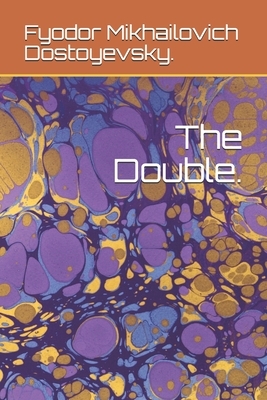 The Double. by Fyodor Dostoevsky