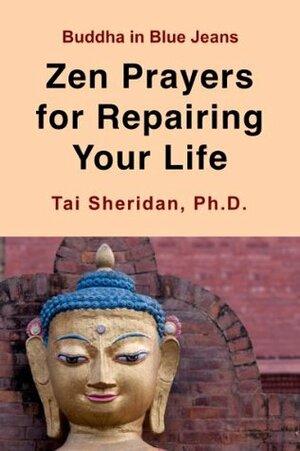 Zen Prayers For Repairing Your Life by Tai Sheridan