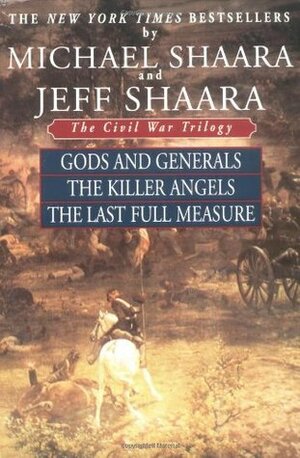 The Civil War Trilogy: Gods and Generals / The Killer Angels / The Last Full Measure by Michael Shaara, Jeff Shaara