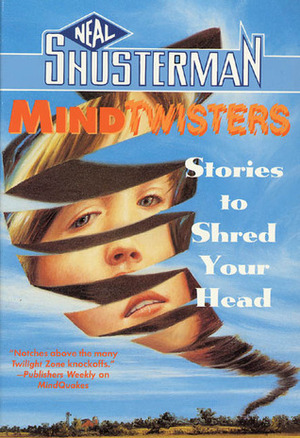 Mindtwisters: Stories to Shred Your Head by Neal Shusterman