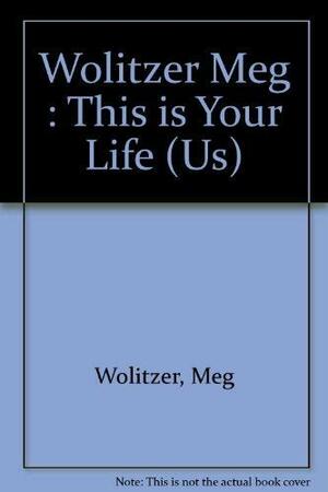 This Is Your Life by Meg Wolitzer