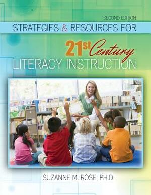 Strategies & Resources for 21st Century Literacy Instruction by Rose