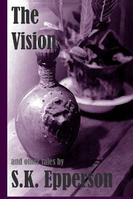 The Vision And Other Tales by S. K. Epperson