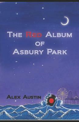 The Red Album of Asbury Park: Asbury Out of Time by Alex Austin