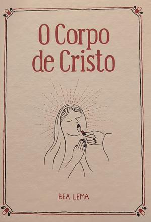 O corpo de Cristo by Bea Lema