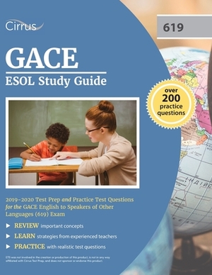 GACE ESOL Study Guide 2019-2020: Test Prep and Practice Test Questions for the GACE English to Speakers of Other Languages (619) Exam by Cirrus Teacher Certification Exam Team