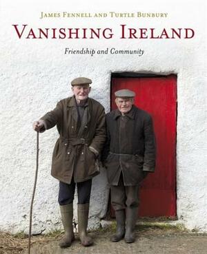 Vanishing Ireland: Volume 4 by James Fennell, Turtle Bunbury