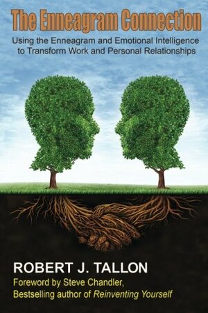 The Enneagram Connection: Using the Enneagram and Emotional Intelligence to Transform Work and Personal Relationships by Steve Chandler, Robert J. Tallon