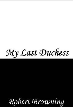 My Last Duchess by Robert Browning