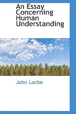 An Essay Concerning Human Understanding by John Locke