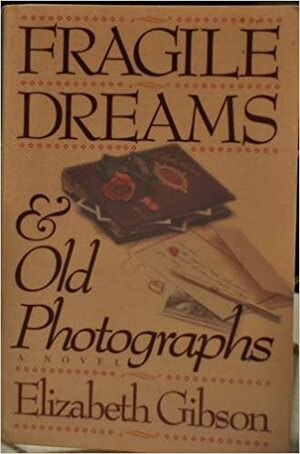 Fragile Dreams & Old Photographs by Elizabeth Gibson