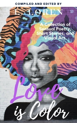 Love is Color Anthology by Candis Johnson, Kiana Donae, Sheena Binkley, Cam Johns, Eliza David, Wilberta Sanders, Keinya Graves, Siren Allen, Nadine Tomlinson, Brookelyn Mosley, Dandii_Lion, Rashida V., Ericka Arthur, L. Loren, Nyikia Nixon, Kay Blake