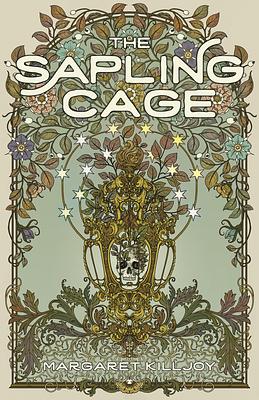 The Sapling Cage: A Novel by Margaret Killjoy