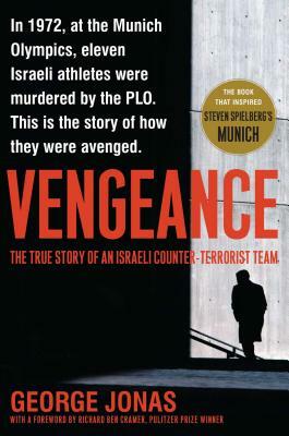 Vengeance: The True Story of an Israeli Counter-Terrorist Team by George Jonas