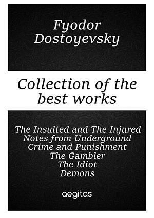 Collection of the best works of Fyodor Dostoevsky by Fyodor Dostoevsky