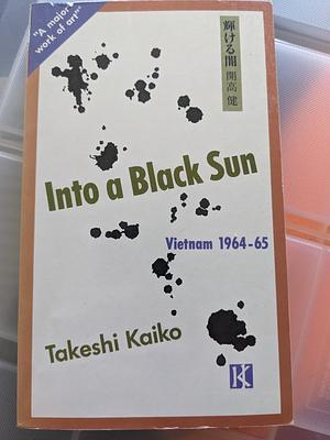 Into a Black Sun: Vietnam 1964-65 by Takeshi Kaiko
