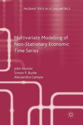 Multivariate Modelling of Non-Stationary Economic Time Series by John Hunter, Alessandra Canepa, Simon P. Burke