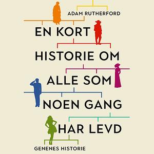 En kort historie om alle som noen gang har levd by Adam Rutherford