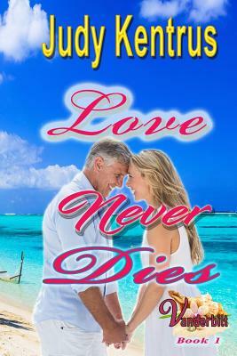 Love Never Dies: Formerly Love Lost, Love Found by Judy Kentrus