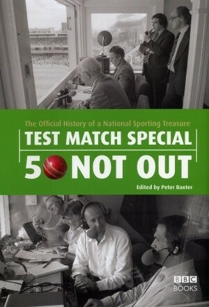 Test Match Special - 50 Not Out: The Official History of a National Sporting Treasure by Peter Baxter