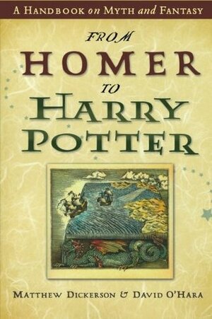 From Homer to Harry Potter: A Handbook on Myth and Fantasy by David L. O'Hara, Matthew Dickerson