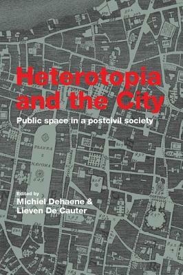 Heterotopia and the City: Public Space in a Postcivil Society by 