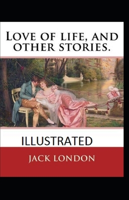 Love of Life & Other Stories Illustrated by Jack London