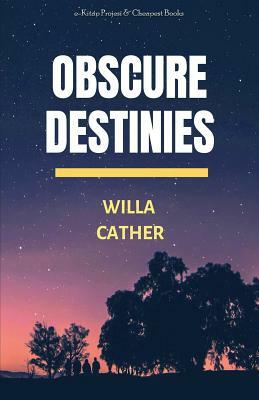 Obscure Destinies by Willa Cather