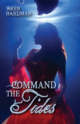 Command the Tides by Wren Handman