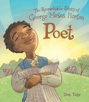 Poet: The Remarkable Story of George Moses Horton by Don Tate