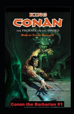 The Phoenix on the Sword Annotated (Conan the Barbarian #1) by Robert E. Howard