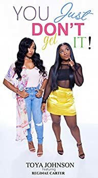 You Just Don't Get It by Toya Johnson, Reginae Carter