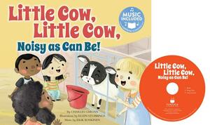 Little Cow, Little Cow, Noisy as Can Be! by Charles Ghigna