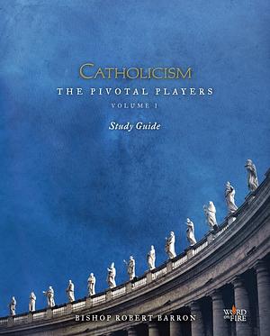 CATHOLICISM: The Pivotal Players (Volume I) Study Guide by Archbishop Robert Barron