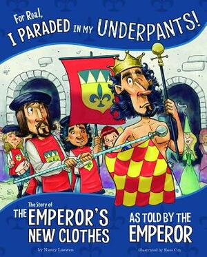 For Real, I Paraded in My Underpants!: The Story of the Emperor's New Clothes as Told by the Emperor by Nancy Loewen