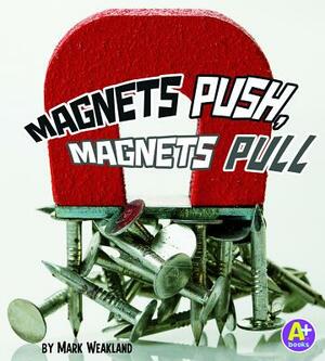 Magnets Push, Magnets Pull by Mark Weakland