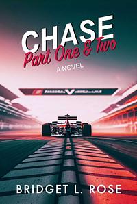 Chase: Part One & Two by Bridget L. Rose