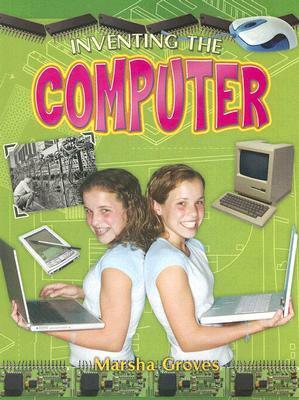 Inventing the Computer by Marsha Groves