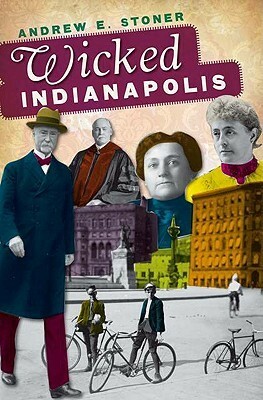 Wicked Indianapolis by Andrew E. Stoner