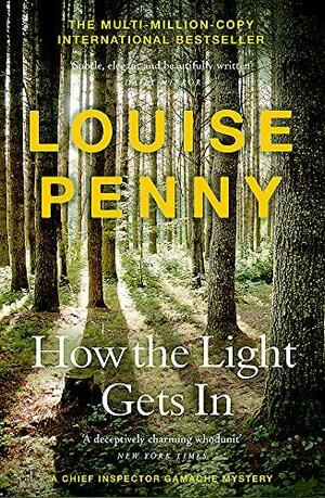 How the Light Gets In: (a Chief Inspector Gamache Mystery Book 9) by Louise Penny