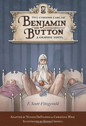 The Curious Case of Benjamin Button: A Graphic Novel by Kevin Cornell, F. Scott Fitzgerald, Nunzio DeFilippis, Christina Weir