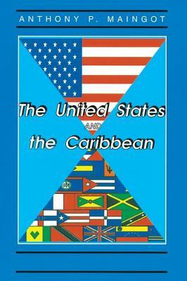 The United States and the Caribbean: Challenges of an Asymmetrical Relationship by Anthony Maingot