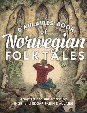 D'Aulaires' Book of Norwegian Folktales by Peter Christian Asbjornden