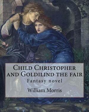 Child Christopher and Goldilind the fair. By: William Morris: Fantasy novel by William Morris