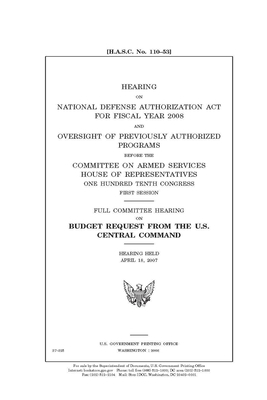 Hearing on National Defense Authorization Act for Fiscal Year 2008 and oversight of previously authorized programs by United State Congress, United States House of Representatives, Committee on Armed Services (house)