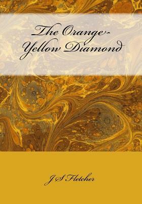 The Orange-Yellow Diamond by J. S. Fletcher