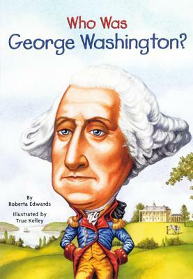 Who Was George Washington? by Roberta Edwards