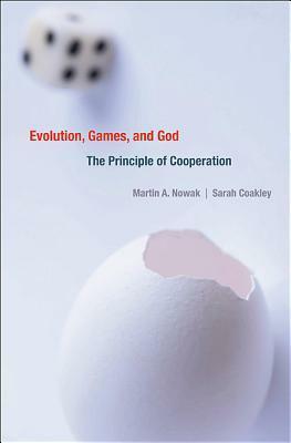 Evolution, Games, and God: The Principle of Cooperation by Thomas Dixon Jr., Justin C. Fisher, Michael Rota, Philip Clayton, Sarah Coakley, Martin A. Nowak, Maurice Lee, Timothy P. Jackson, Ned Hall, Johan Almenberg, Anna Dreber, Heather D. Curtis, Marc D. Hauser, Dominic D.P. Johnson, John Hedley Brooke, Stephen M. Kosslyn, Jean Porter, Friedrich Lohmann, Jeffrey P. Schloss, Christoph Hauert, Alexander Pruss